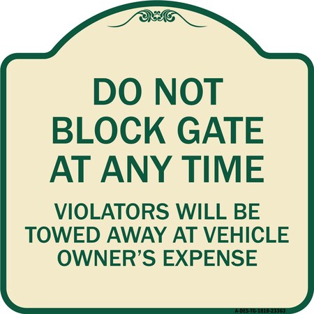 Signmission Parking Do Not Block Gate Anytime Violators Towed Away Vehicle Owners Alum, 18" x 18", TG-1818-23363 A-DES-TG-1818-23363